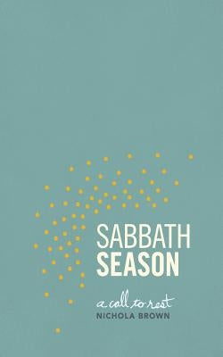 Sabbath Season: A Call To Rest by Brown, Nichola