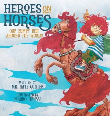 Heroes on Horses Children's Book: Our bumpy ride around the world! by Gunter, Nate