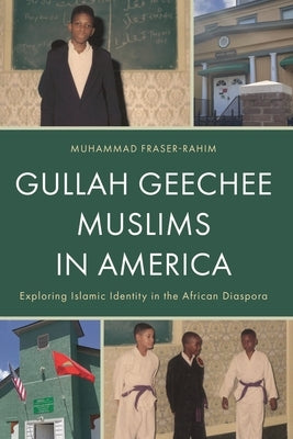 Gullah Geechee Muslims in America: Exploring Islamic Identity in the African Diaspora by Fraser-Rahim, Muhammad