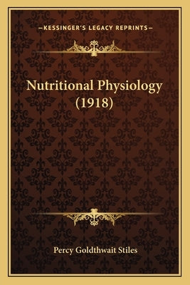 Nutritional Physiology (1918) by Stiles, Percy Goldthwait