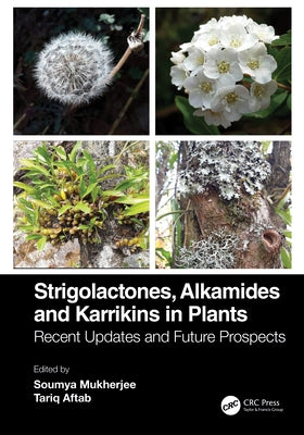 Strigolactones, Alkamides and Karrikins in Plants: Recent Updates and Future Prospects by Mukherjee, Soumya