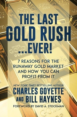 The Last Gold Rush...Ever!: 7 Reasons for the Runaway Gold Market and How You Can Profit from It by Goyette, Charles