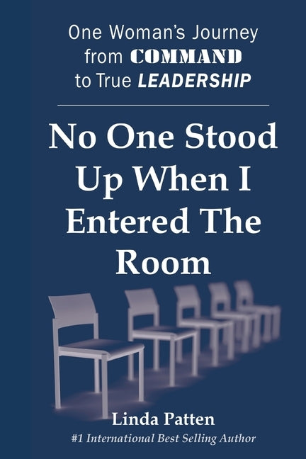 No One Stood Up When I Entered the Room: One Woman's Journey from Command to True Leadership by Patten, Linda