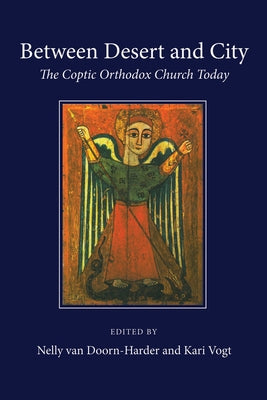 Between Desert and City: The Coptic Orthodox Church Today by Van Doorn-Harder, Nelly