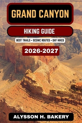 Grand Canyon Hiking Guide by Bakery, Alysson H.