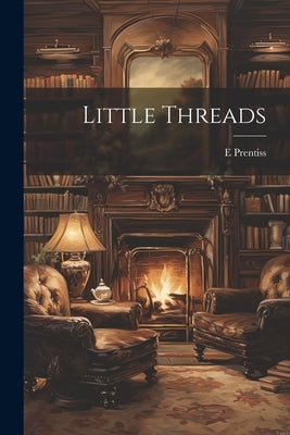Little Threads by Prentiss, E.
