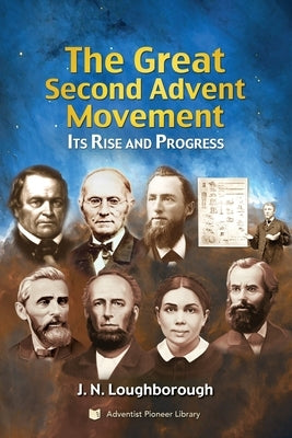 The Great Second Advent Movement: Its Rise and Progress by Loughborough, J. N.