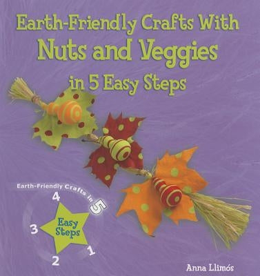 Earth-Friendly Crafts with Nuts and Veggies in 5 Easy Steps by Llimós, Anna