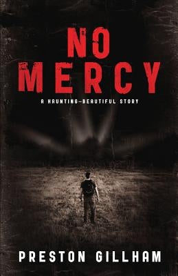 No Mercy: A Haunting--Beautiful Story by Gillham, Preston