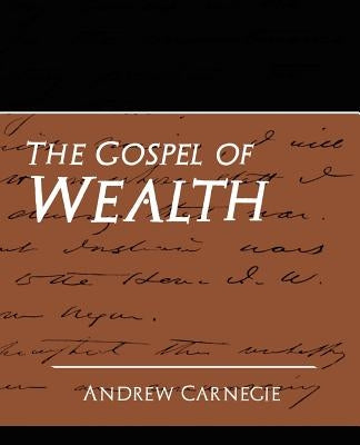 The Gospel of Wealth (New Edition) by Andrew, Carnegie