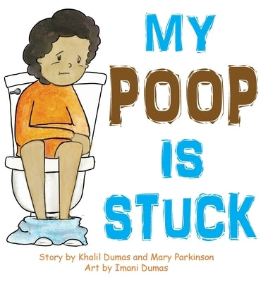 My Poop Is Stuck by Dumas, Khalil