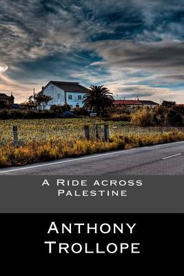 A Ride across Palestine by Anthony Trollope