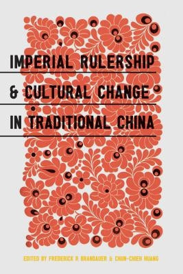 Imperial Rulership and Cultural Change in Traditional China by Brandauer, Frederick P.