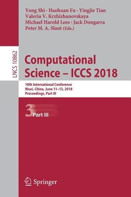 Computational Science - Iccs 2018: 18th International Conference, Wuxi, China, June 11-13, 2018 Proceedings, Part III by Shi, Yong