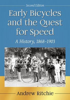 Early Bicycles and the Quest for Speed: A History, 1868-1903, 2D Ed. by Ritchie, Andrew
