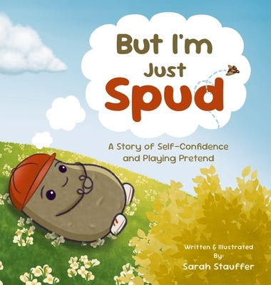 But I'm Just Spud: A Story of Self-Confidence and Playing Pretend by Stauffer, Sarah