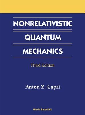 Nonrelativistic Quantum Mechanics (3ed) by Capri Anton Z