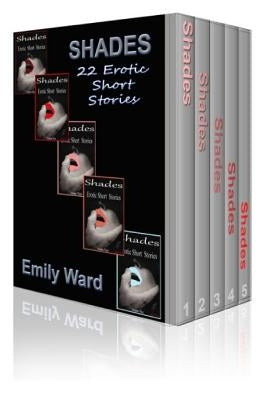 Shades: The Complete Collection: Erotic Short Stories by Ward, Emily