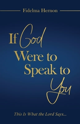 If God Were to Speak to You: This is what the Lord says... by Hernon, Fidelma
