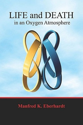 Life And Death In An Oxygen Atmosphere by Eberhardt, Manfred K.