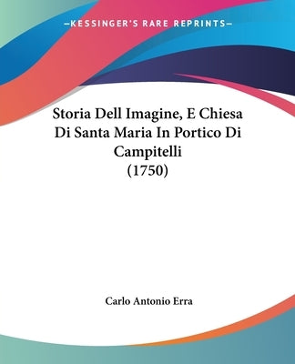 Storia Dell Imagine, E Chiesa Di Santa Maria In Portico Di Campitelli (1750) by Erra, Carlo Antonio
