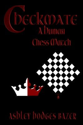 Checkmate: A Human Chess Match by Bazer, Ashley Hodges