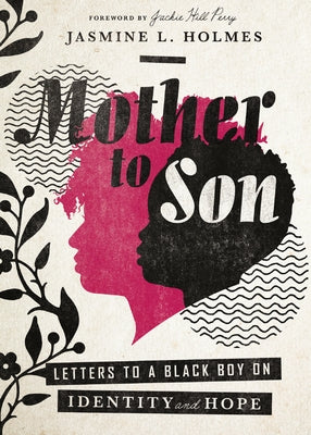 Mother to Son: Letters to a Black Boy on Identity and Hope by Holmes, Jasmine L.