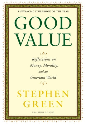 Good Value: Reflections on Money, Morality, and an Uncertain World by Green, Stephen