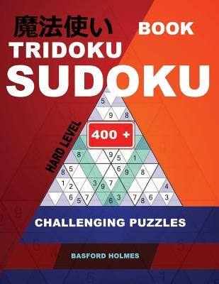 Book Tridoku Sudoku. Hard Level.: 400+ Challenging Puzzles. Holmes Presents a Book for Productive Fitness to Your Brain. (Plus 250 Sudoku and 250 Puzz by Holmes, Basford