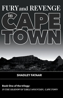 Fury and Revenge in the Shadow of Table Mountain by Fataar, Shadley
