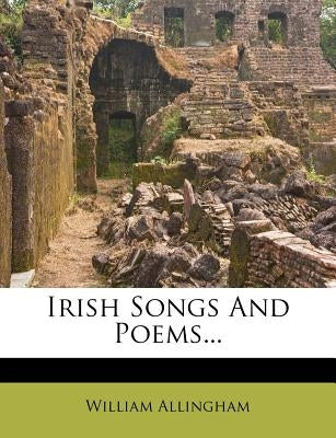 Irish Songs and Poems... by Allingham, William