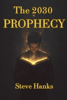 The 2030 Prophecy by Hanks, Steve