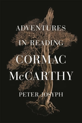 Adventures in Reading Cormac McCarthy by Josyph, Peter