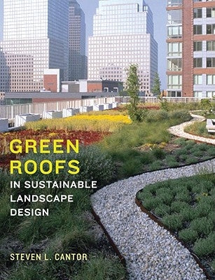 Green Roofs in Sustainable Landscape Design by Cantor, Steven L.