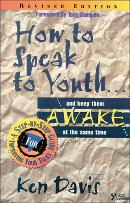 How to Speak to Youth . . . and Keep Them Awake at the Same Time: A Step-By-Step Guide for Improving Your Talks by Davis, Ken