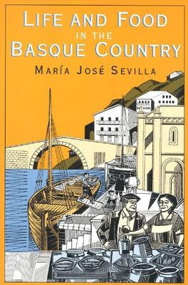 Life and Food in the Basque Country by Sevilla, Maria Jose