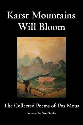 Karst Mountains Will Bloom: The Collected Poems of Pos Moua by Moua, Pos