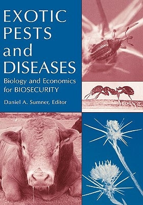 Exotic Pests and Diseases: Biology and Economics for Biosecurity by Sumner, Daniel A.