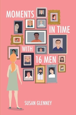 Moments in Time with 16 Men by Glenney, Susan