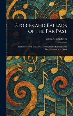 Stories and Ballads of the Far Past by Chadwick, Nora K. (Nora Kershaw)