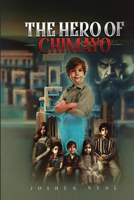 The Hero of Chimayo by Neal, Joshua Lee