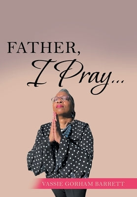 Father, I Pray... by Barrett, Vassie Gorham