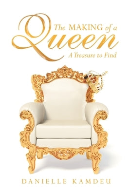 The Making of a Queen: A Treasure to Find by Kamdeu, Danielle