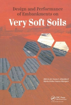 Design and Performance of Embankments on Very Soft Soils by Almeida, Marcio De Souza S.