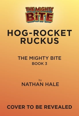 The Mighty Bite #3: Hog-Rocket Ruckus: A Graphic Novel Volume 3 by Hale, Nathan