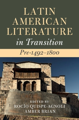 Latin American Literature in Transition Pre-1492-1800 by Quispe-Agnoli, Rocío