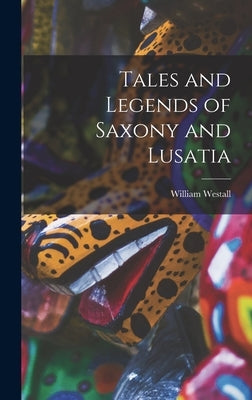 Tales and Legends of Saxony and Lusatia by Westall, William