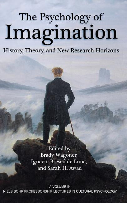 The Psychology of Imagination: History, Theory and New Research Horizons by Wagoner, Brady