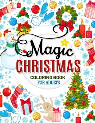 Magic Christmas Coloring Books for Adults: An Adults Coloring Pages Easy and Relaxing Design High Quality (Santa, Snowman and Friend) by Rocket Publishing