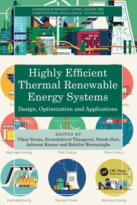 Highly Efficient Thermal Renewable Energy Systems: Design, Optimization and Applications by Verma, Vikas